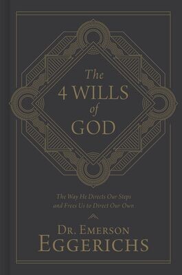 The 4 Wills of God: The Way He Directs Our Steps and Frees Us to Direct Our Own