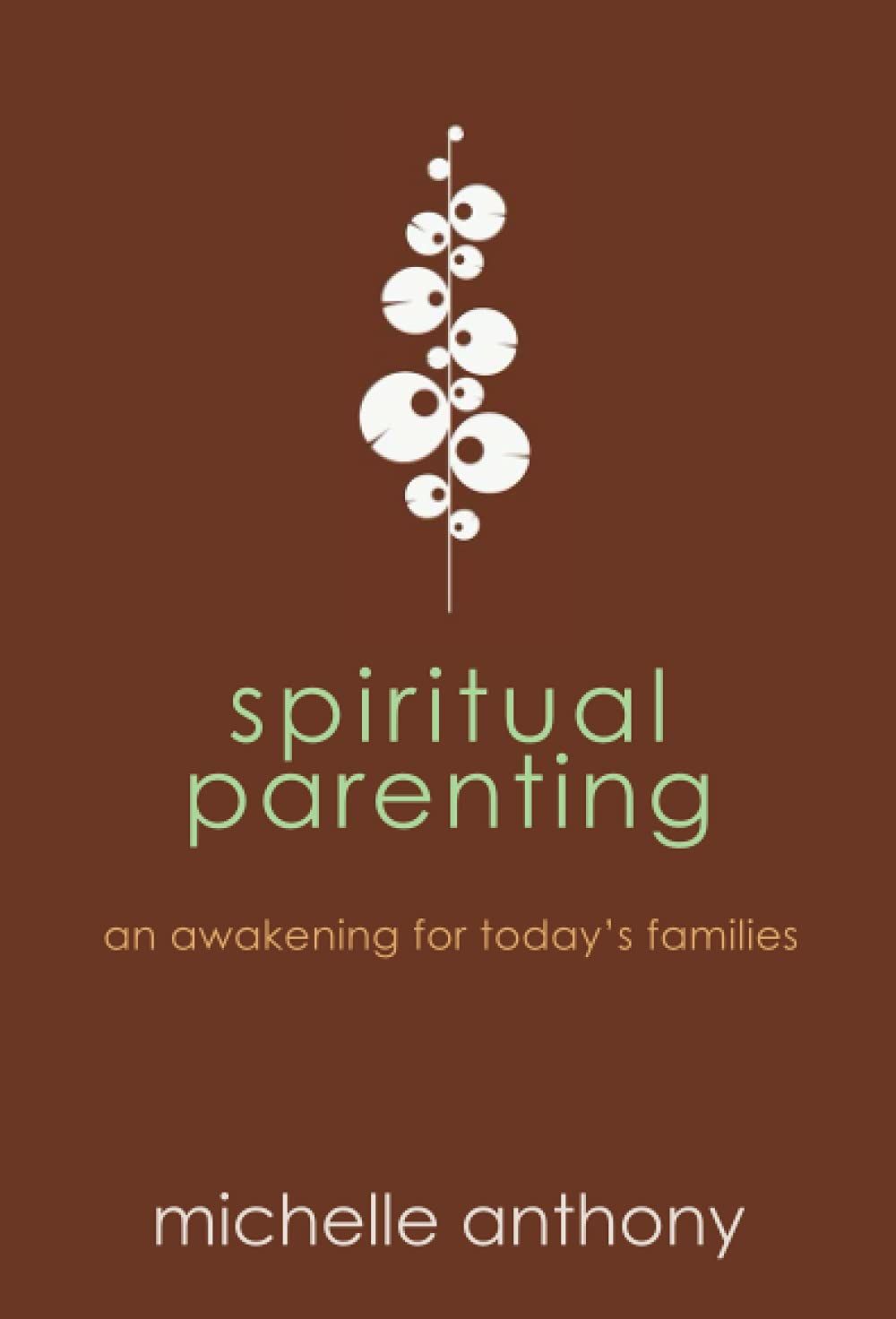 Spiritual Parenting: An Awakening for Today&#39;s Families