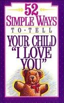 52 Simple Ways to Tell Your Child I Love You...