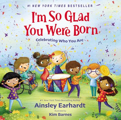 I&#39;m So Glad You Were Born: Celebrating Who You Are