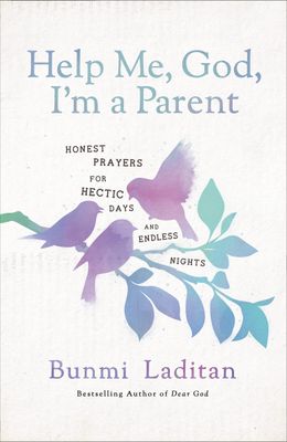 Help Me, God, I&#39;m a Parent: Honest Prayers for Hectic Days and Endless Nights