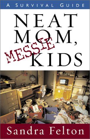 Neat Mom, Messie Kids: A Survival Guide..