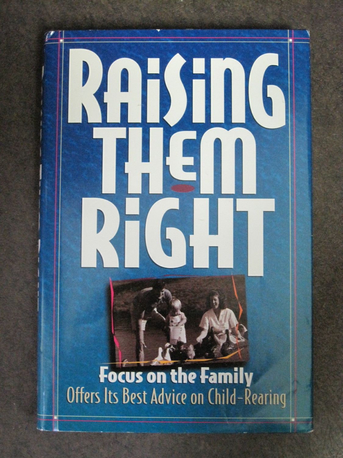 Raising Them Right: Focus on the Family Offers Its Best Advice on Child-Rearing..