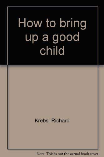 How to bring up a good child...