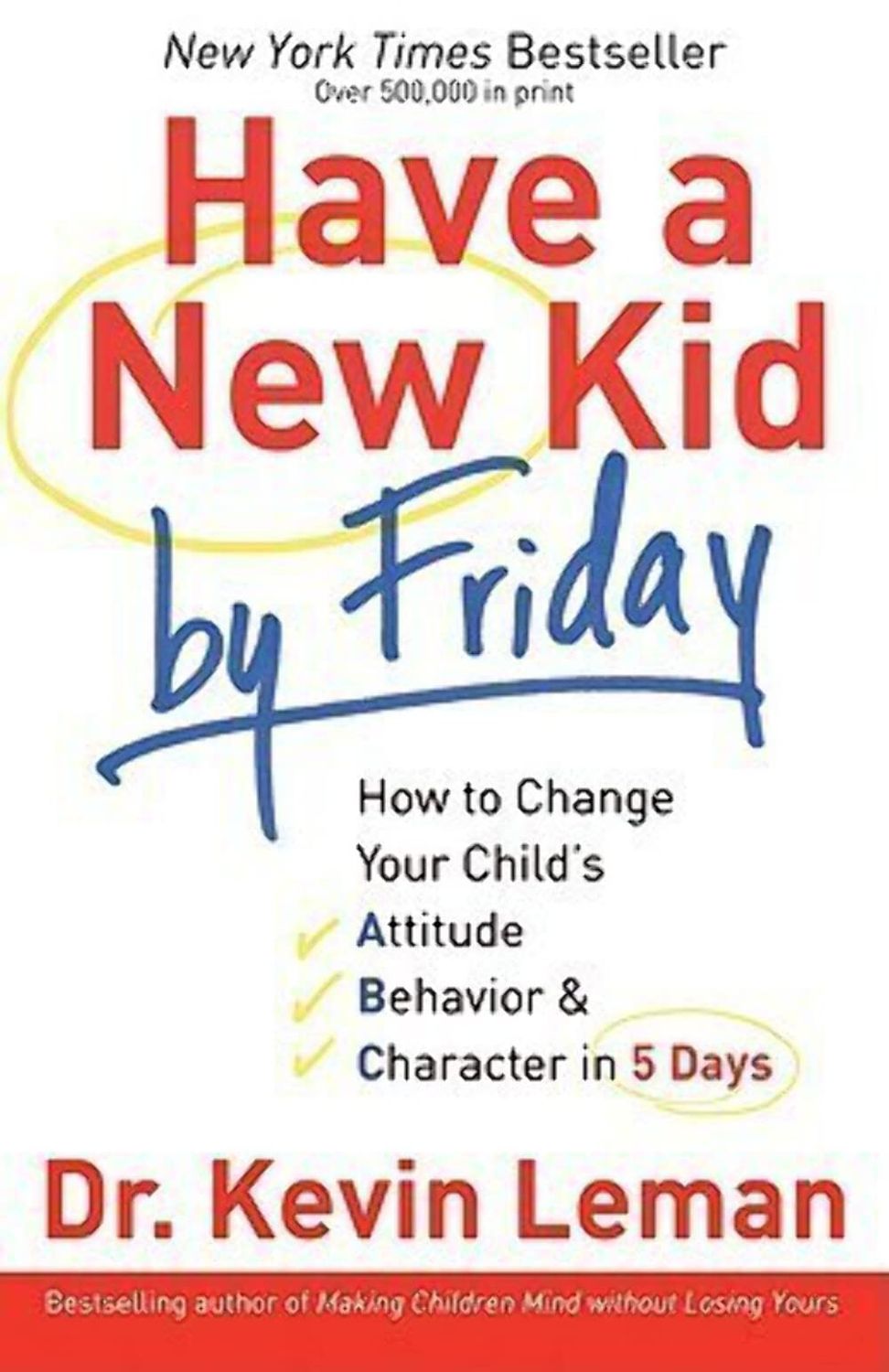 Have a New Kid By Friday: How To Change Your Childs Attitude, Behavior &amp; Character in 5 Days...