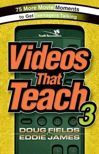 Videos That Teach 3: 75 More Movie Moments to Get Teenagers Talking (Youth Specialties)..