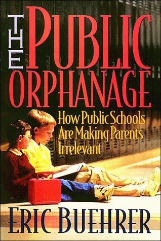 The Public Orphanage: How Public Schools Are Making Parents Irrelevant...