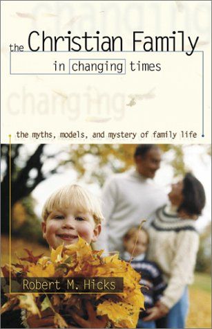 The Christian Family In Changing Times: The Myths, Models, And Mystery Of Family Life..
