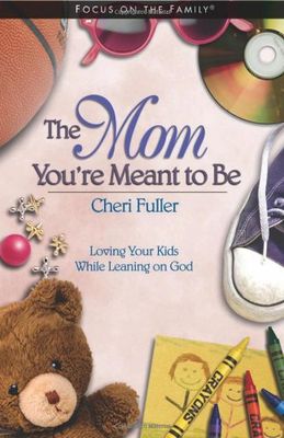 The Mom You&#39;re Meant to Be (Focus on the Family)..