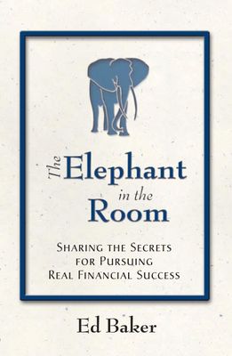 The Elephant in the Room: Sharing the Secrets for Pursuing Real Financial Succcess...