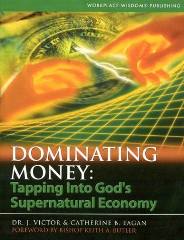 Dominating Money: Tapping into God&#39;s Supernatural Economy...