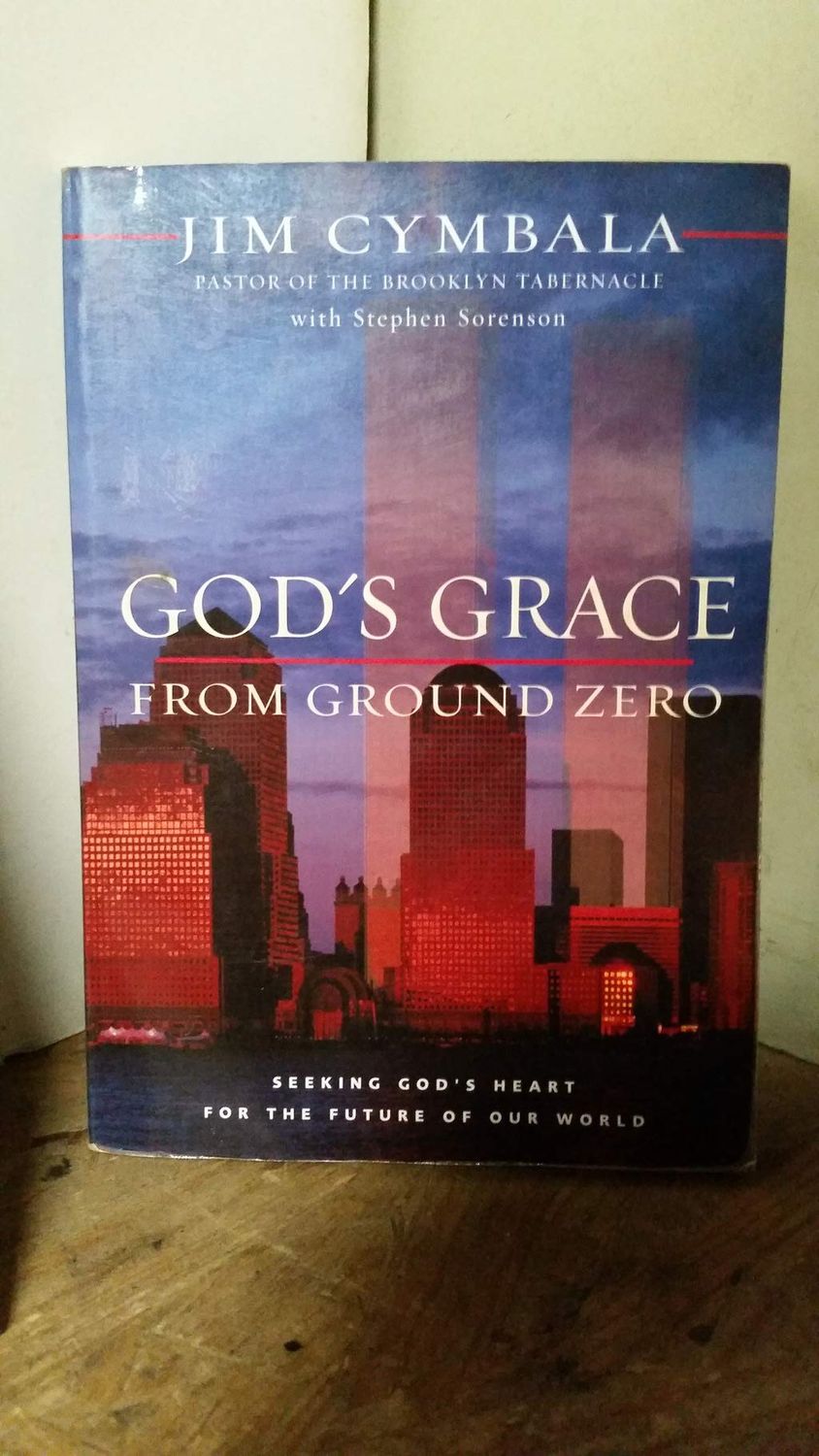 God's Grace From Ground Zero: Seeking God's Heart For The Future Of Our World..