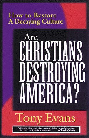 Are Christians Destroying America: How To Restore A Decaying Culture..