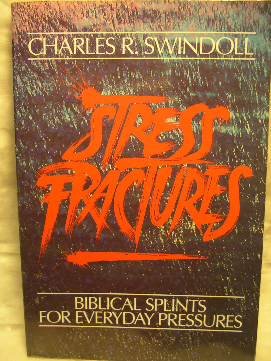 Stress Fractures: Biblical Splints for Everyday Pressures....