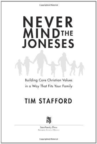 Never Mind the Joneses: Building Core Christian Values in a Way That Fits Your Family..