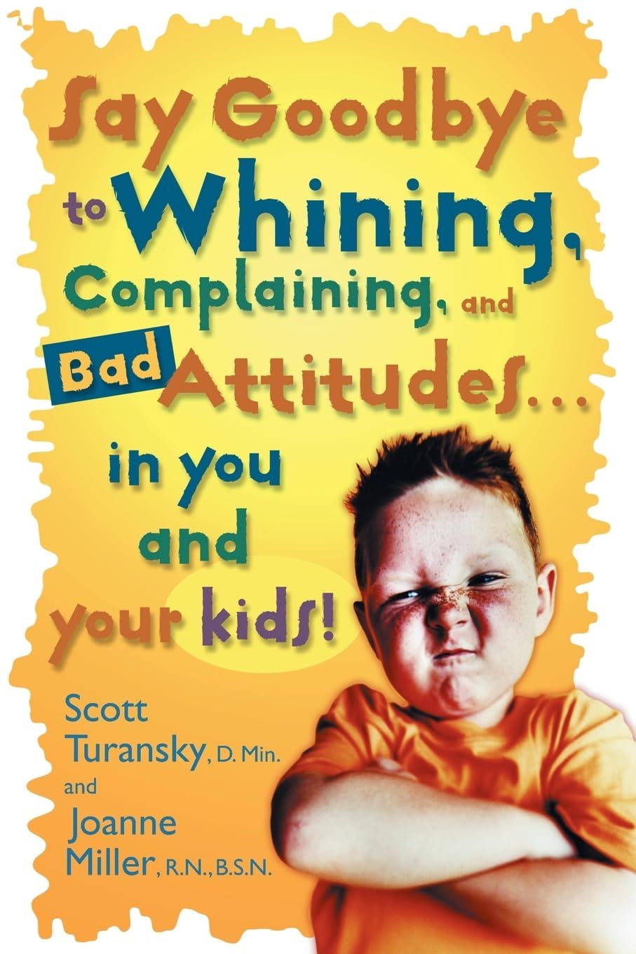 Say Goodbye to Whining, Complaining, and Bad Attitudes...in You and Your Kids...