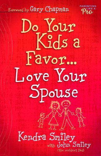 Do Your Kids a Favor...Love Your Spouse..