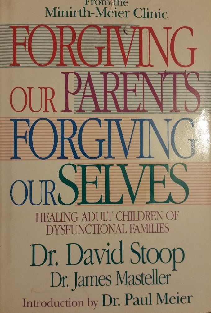 Forgiving Our Parents Forgiving Ourselves: Healing Adult Children of Dysfunctional Families...