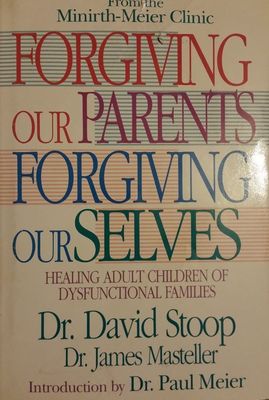Forgiving Our Parents Forgiving Ourselves: Healing Adult Children of Dysfunctional Families...