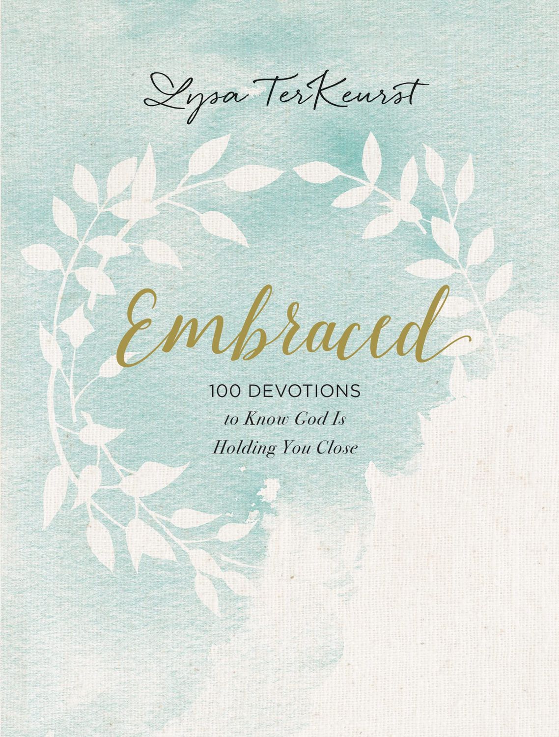 Embraced: 100 Devotions to Know God Is Holding You Close..