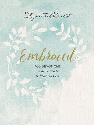 Embraced: 100 Devotions to Know God Is Holding You Close..