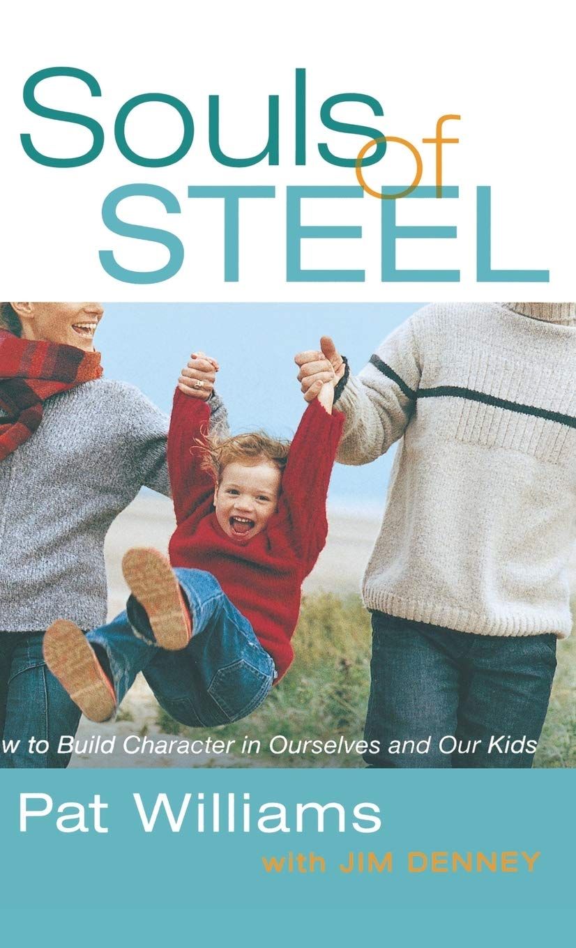 Souls of Steel: How to Build Character in Ourselves and Our Kids (Faithwords)..