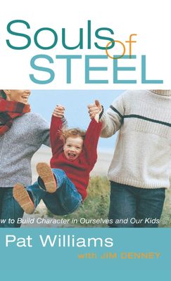 Souls of Steel: How to Build Character in Ourselves and Our Kids (Faithwords)..