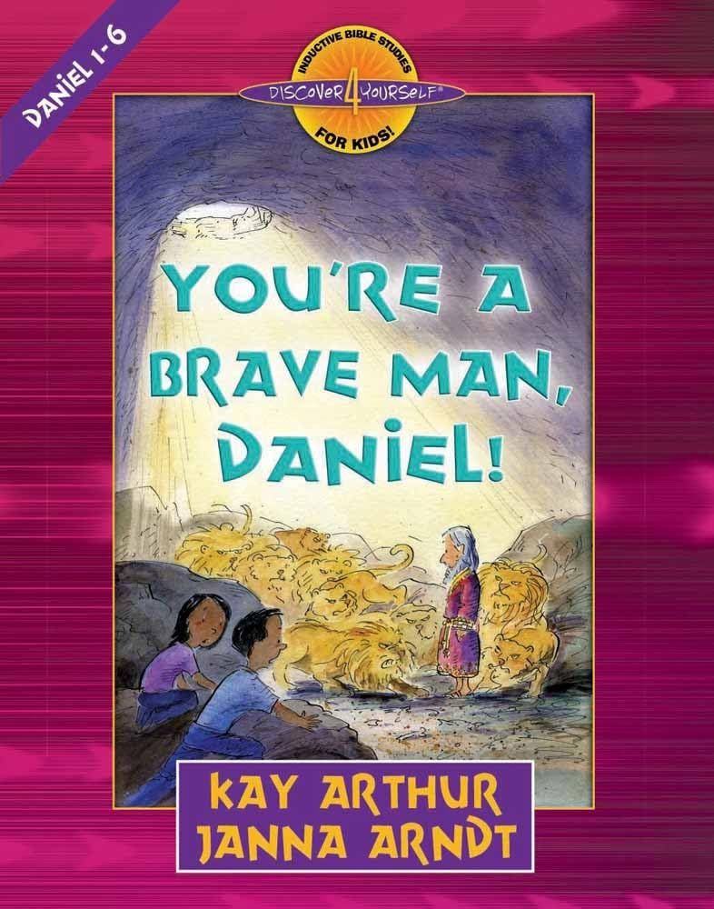 You're a Brave Man, Daniel!: Daniel 1-6 (Discover 4 Yourself Inductive Bible Studies for Kids)