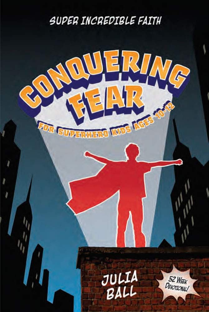 Conquering Fear: 52-Week Devotional (Super Incredible Faith)