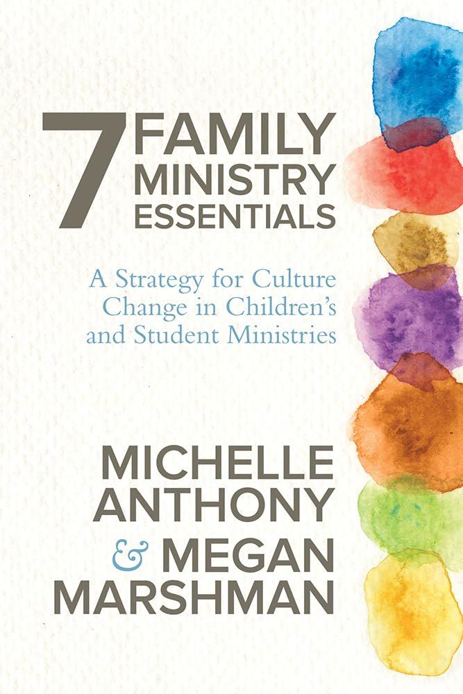 7 Family Ministry Essentials: A Strategy for Culture Change in Children&#39;s and Student Ministries