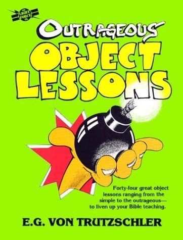 Outrageous object lessons...