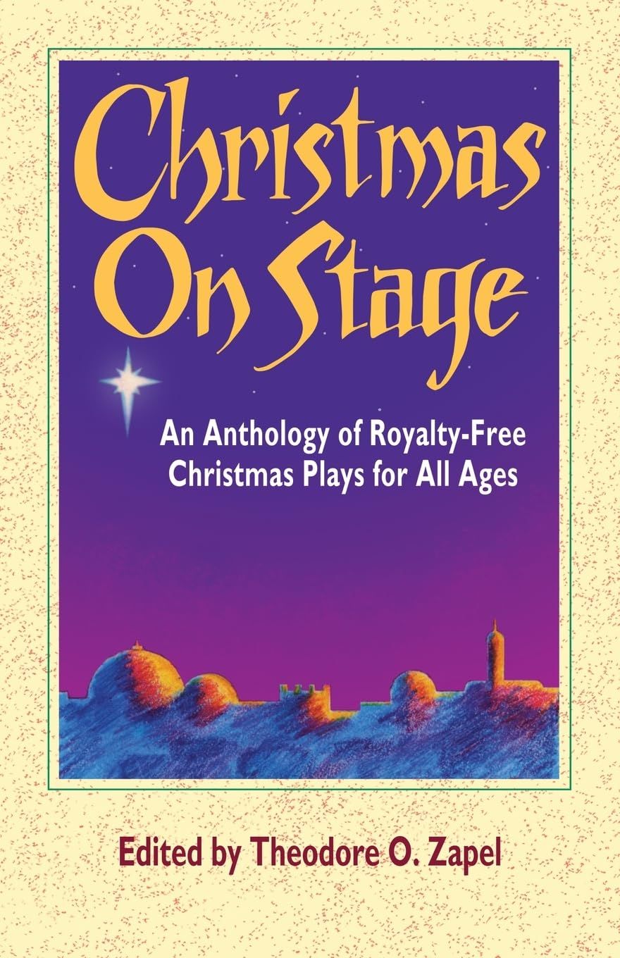 Christmas on Stage: An Anthology of Royalty-Free Christmas Plays for All Ages...