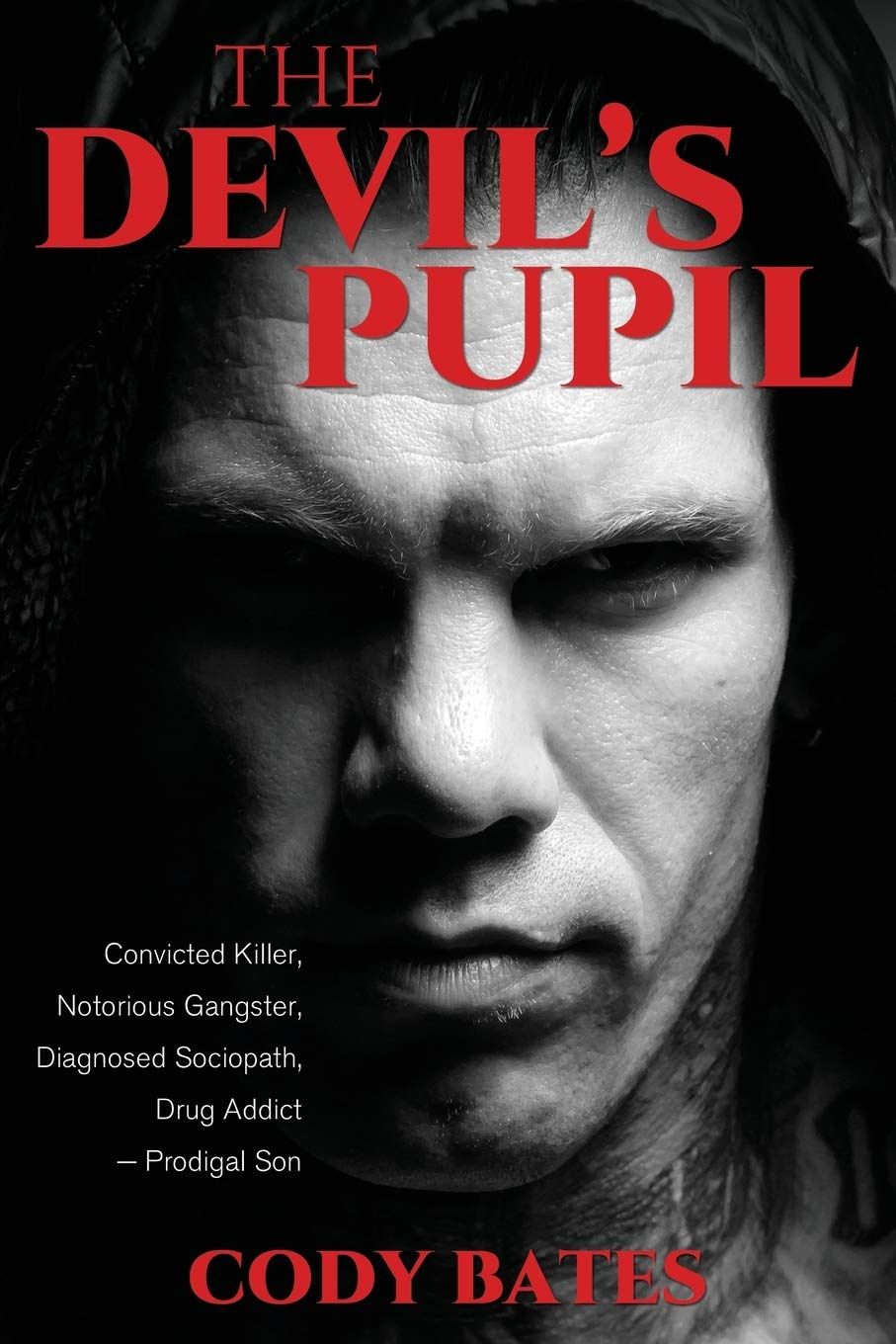 The Devil&#39;s Pupil: Convicted Killer, Notorious Gangster, Diagnosed Sociopath, Drug Addict - Prodigal Son