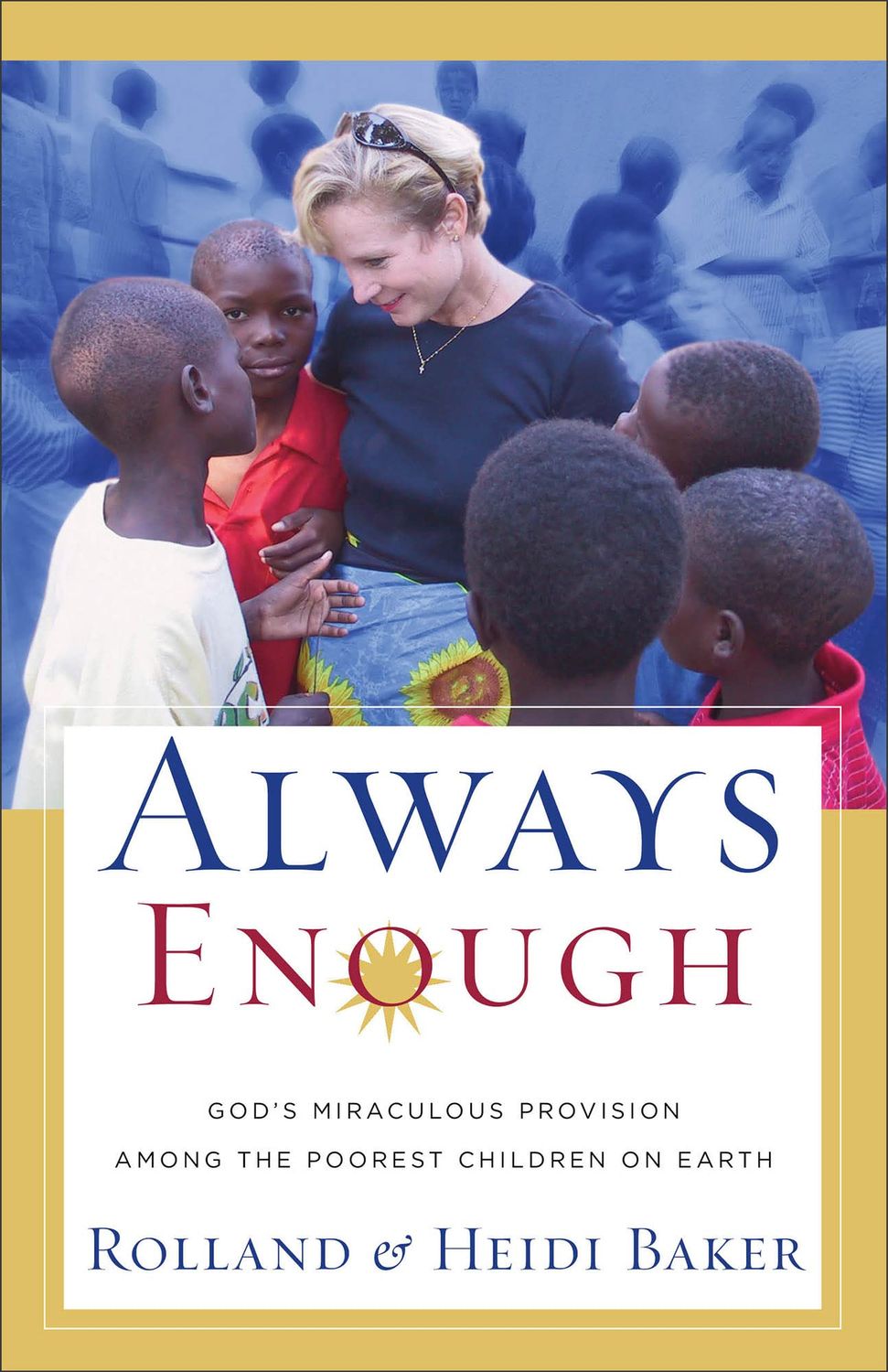 Always Enough: Gods Miraculous Provision Among The Poorest Children On Earth..