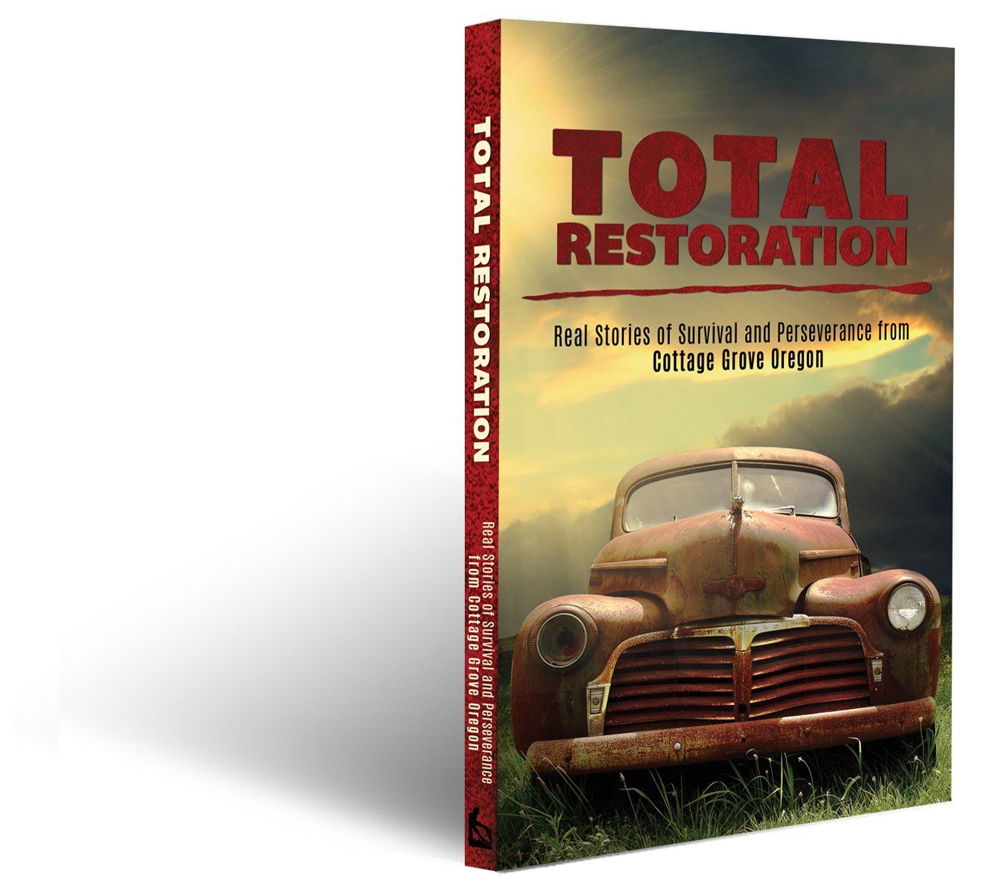 Total Restoration: Real Stories of Survival and Perseverance from Cottage Grove, Oregon...