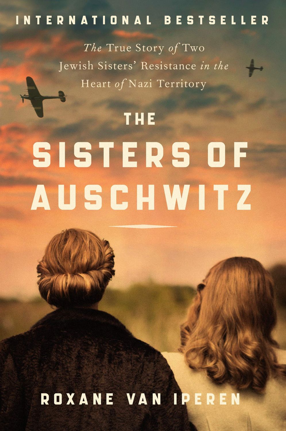 The Sisters of Auschwitz: The True Story of Two Jewish Sisters' Resistance in the Heart of Nazi Territory..