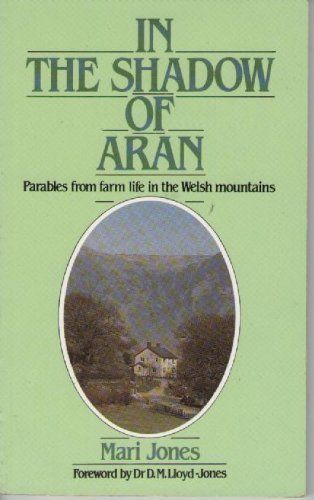 In the Shadow of Aran: Parables from Farm Life in the Welsh Mountains..