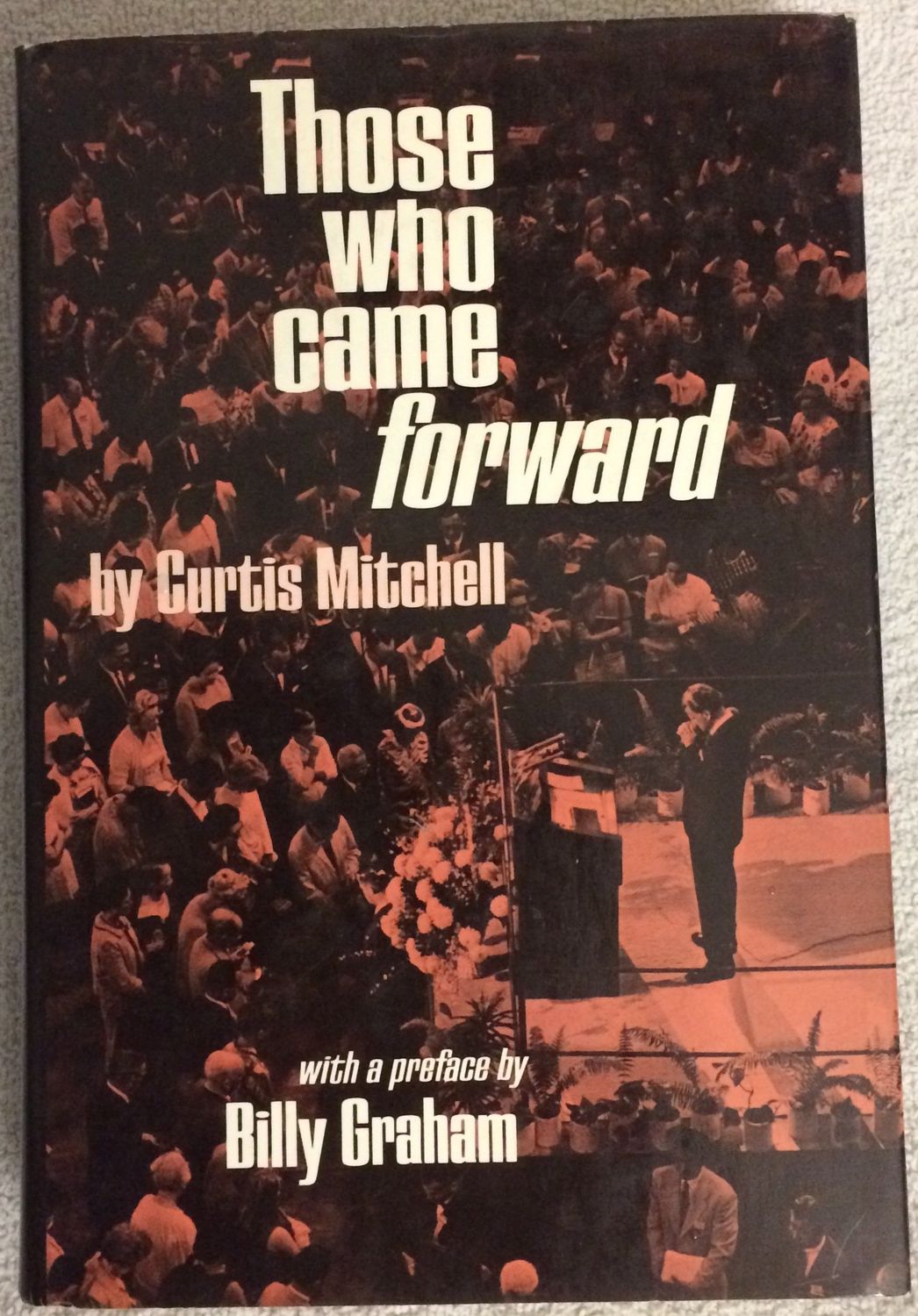 Those who came forward: an account of those whose lives were changed by the ministry of Billy Graham...