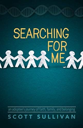 Searching For Me: An Adoptee&#39;s Journey of Faith, Family, and Belonging...