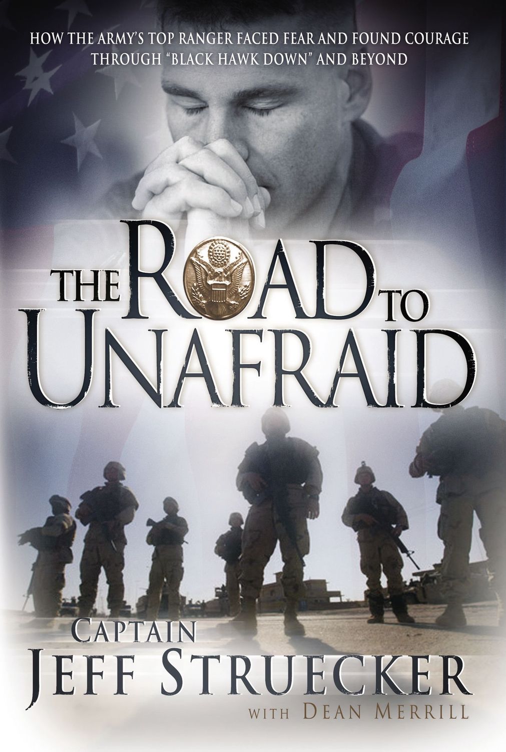 The Road to Unafraid: How the Army's Top Ranger Faced Fear and Found Courage through...