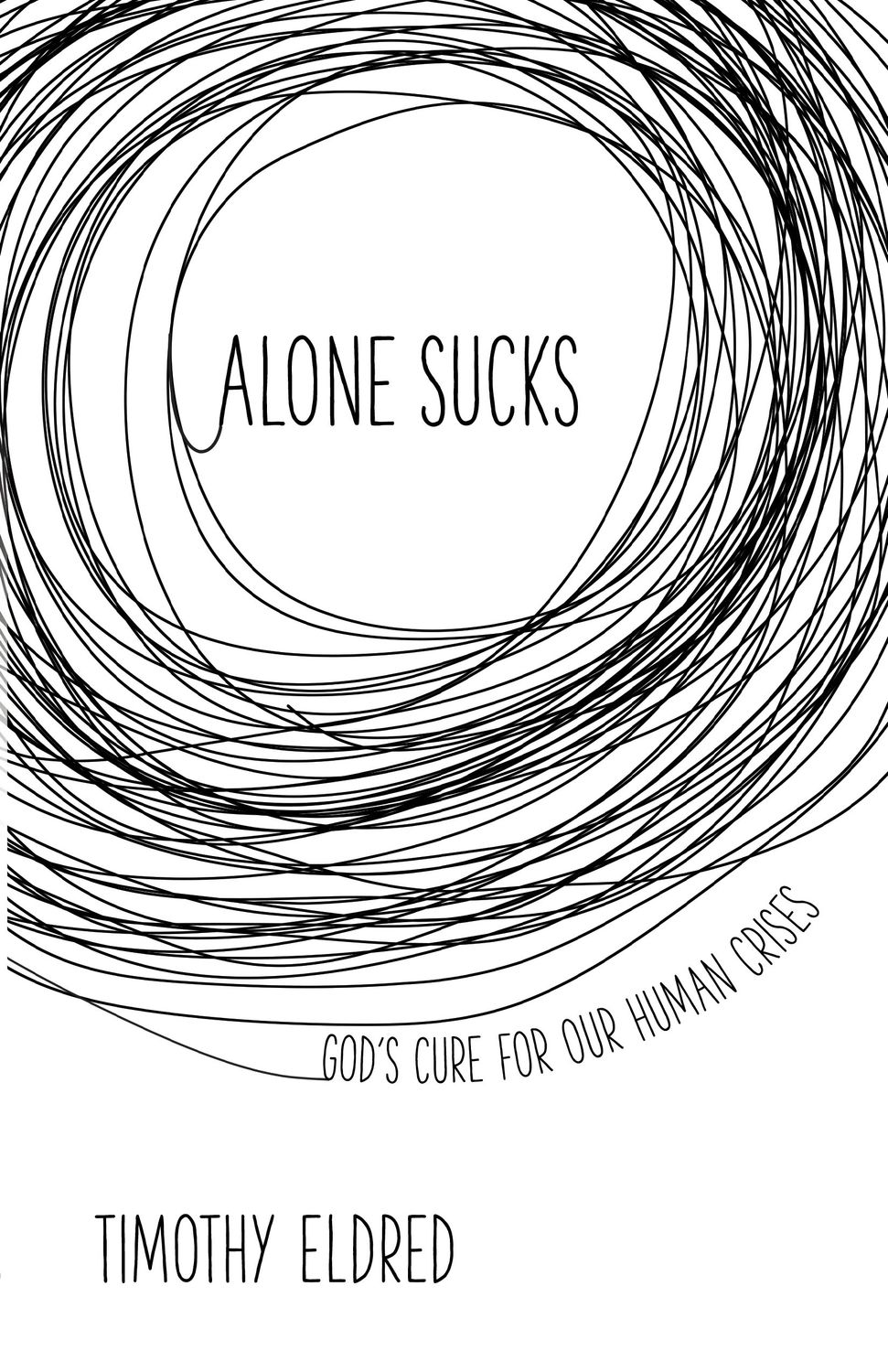 Alone Sucks: God’s Cure for Our Human Crises..