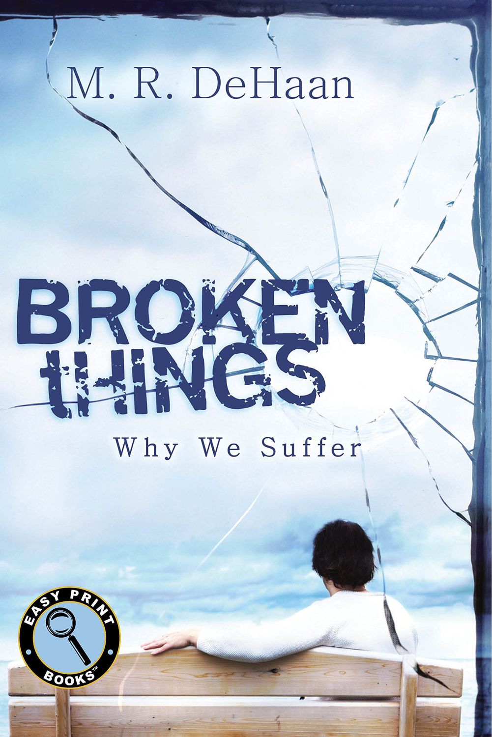 Broken Things: Why We Suffer (Easy Print Books)..