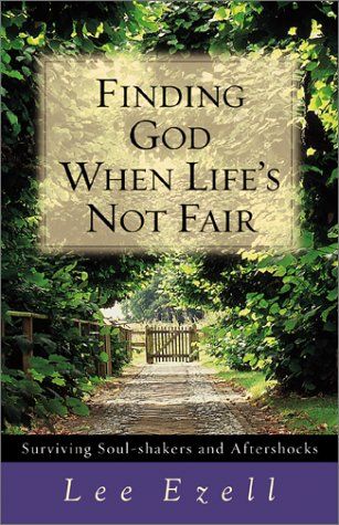 Finding God When Lifes Not Fair: Surviving Soul-Shakers and Aftershocks..