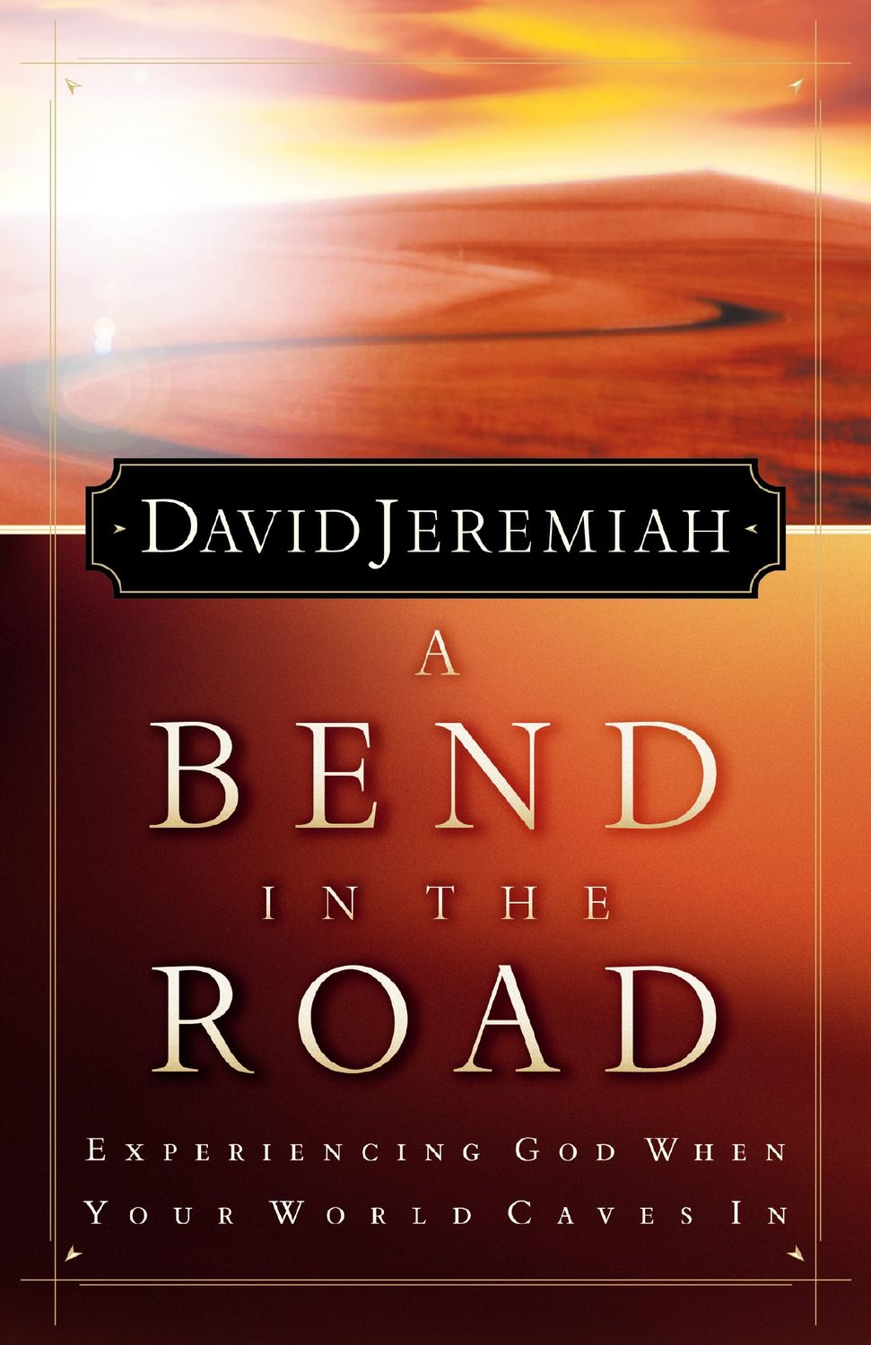 A Bend in the Road: Experiencing God When Your World Caves In...