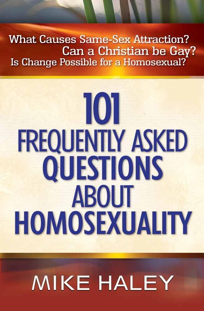 101 Frequently Asked Questions About Homosexuality..