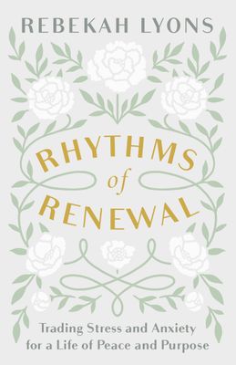 Rhythms of Renewal: Trading Stress and Anxiety for a Life of Peace and Purpose