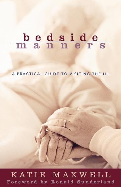 Bedside Manners: A Practical Guide to Visiting the Ill..