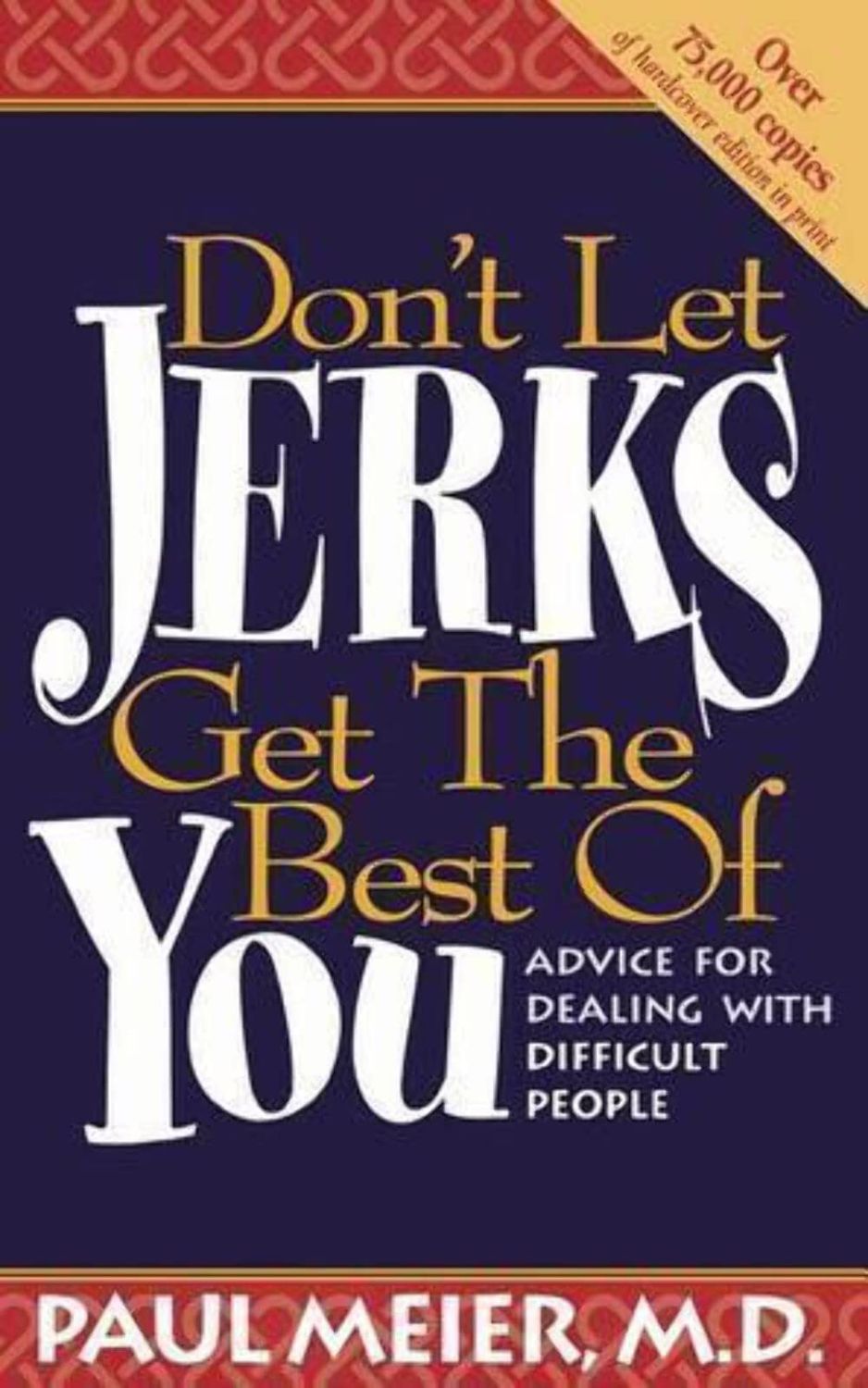 Don't Let Jerks Get the Best of You / Advice For Dealing With Difficult People....