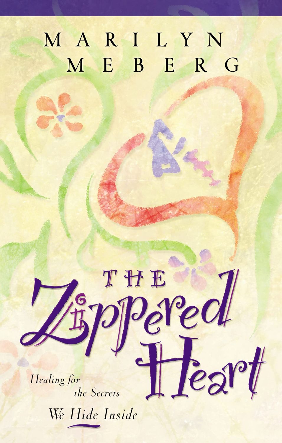 The Zippered Heart: Healing for the Secrets We Hide Inside...