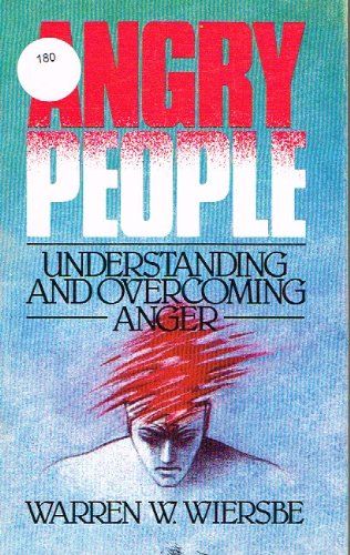 Angry People: Understanding and Overcoming Anger...